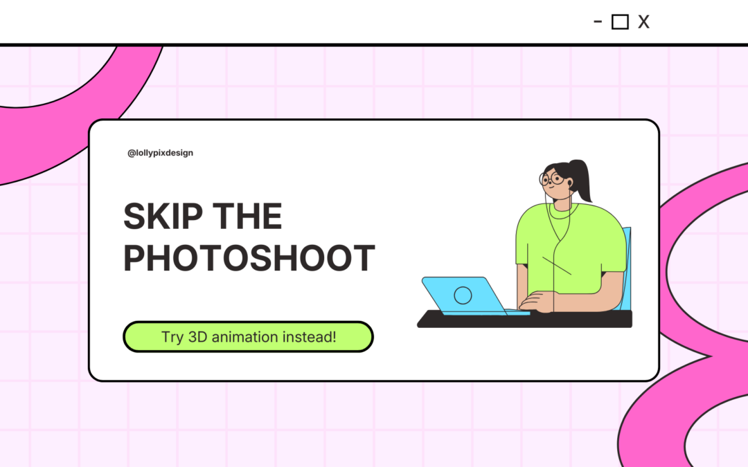 Skip the Photoshoot. Try 3D Animation Instead!